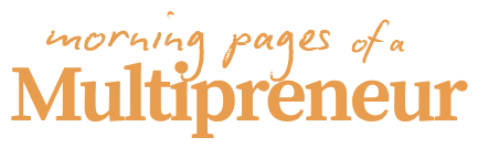 Morning Pages of a Multipreneur